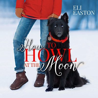 How To Howl At The Moon, Eli Easton, Audio Book, RJ Scott